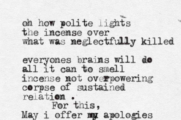 oh how polite lights the incense over what was neglectfully killed everyones brain s will do all it can to smell incense not overpowering corpse of sustained relation . May i offer mu y y apologies For this, 
