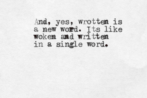 And, yes , wrotten is a new word. Its like woken and written in a single word.