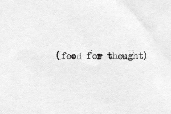 (food for thought) 