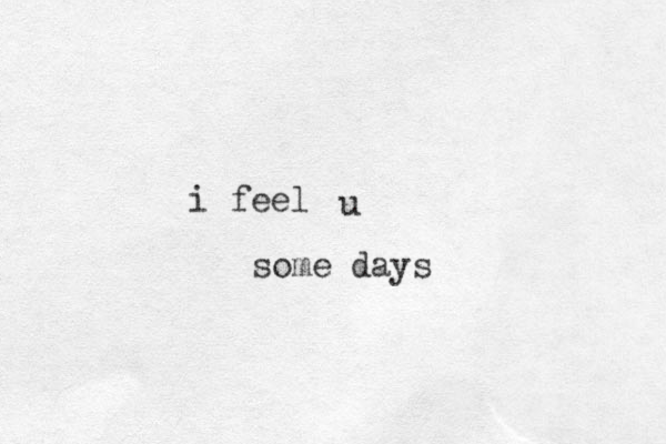 i feel u some days