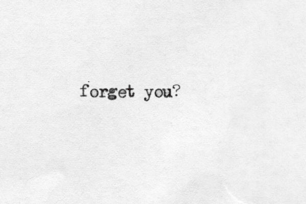 forget you?