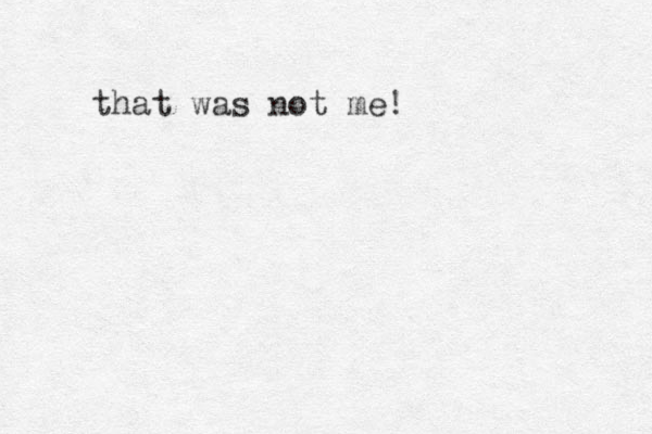 that was not me!
