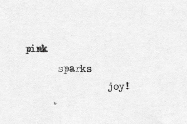 pink sparks joy! 