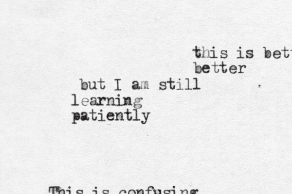 s T his is confusing this is bette better but I am still learning patiently