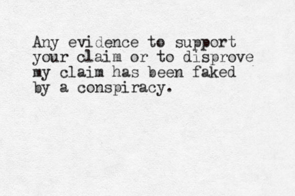 Any evidence to support your claim or to disprove my claim has been faked by a conspiracy. 