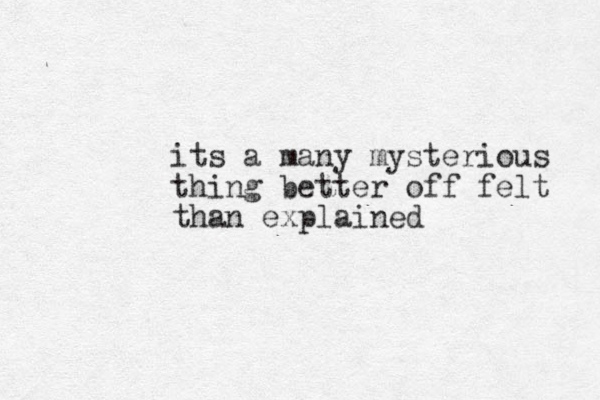 its a many mysterious thing better off felt than explained