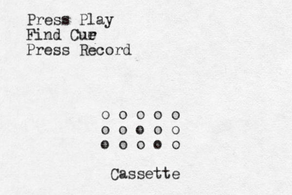 o o o o o o o o o o o o o o o Cassette Press Play Find Cur e e Press Record 