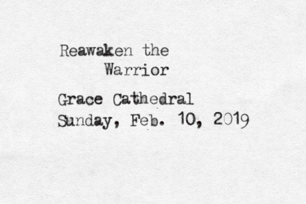 Reawaken the Warrior Grace Cathedral Sunday, Feb. 10, 2019