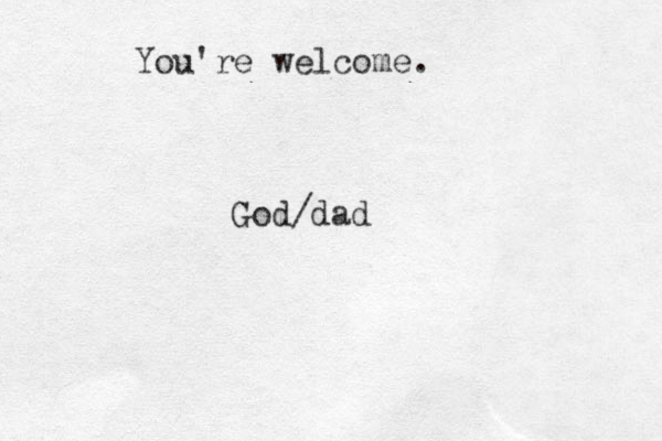You're welcome. God/dad