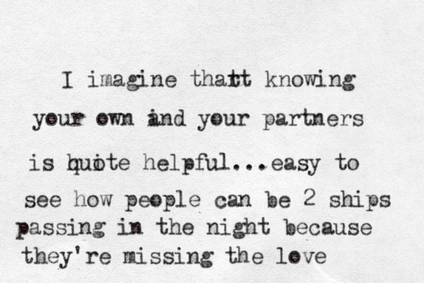 I imagine thar t t knowing your own i and your partners is h quote i helpful...easy to see how people can be 2 ships passing in the night because they're missing the love
