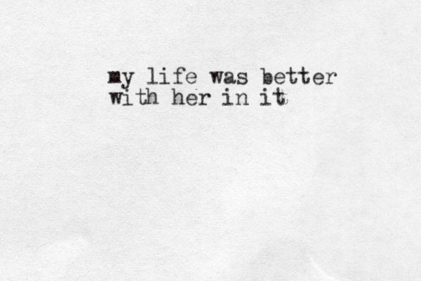 my life was better with her in it