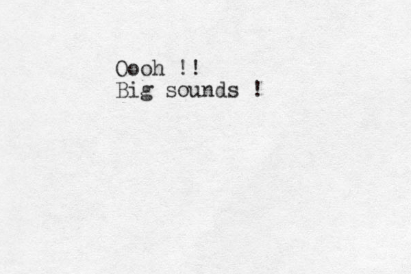 Oooh !! Big sounds ! 