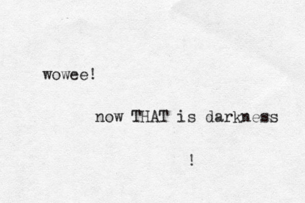 wowee! now THAT is darkness ! 