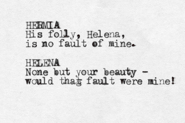 HEL RMIA His folly, Helena, is no fault of mine. HELENA None but your beauty - would thag t fault were mine! 