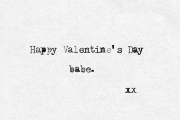 Happy Valentine's Day babe. xx