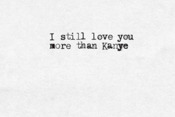 I still love you more than Kanye 