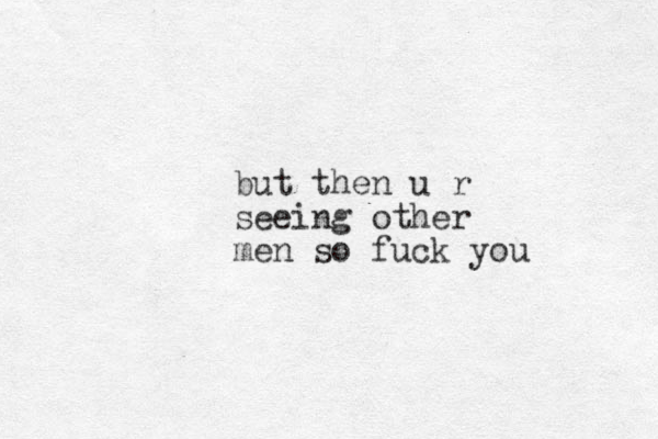 but then u r seeing other men so fuck you