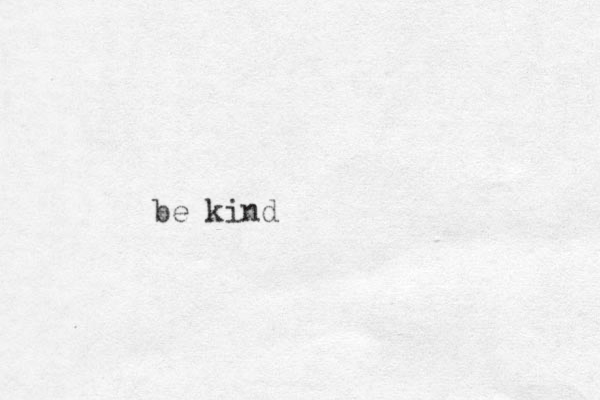 be kind