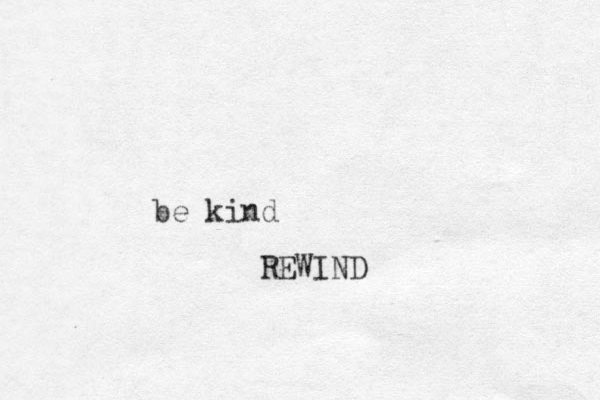 be kind REWIND