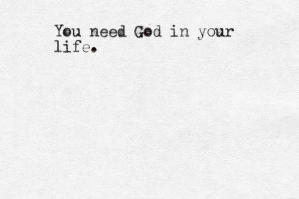 You need God in your life. 