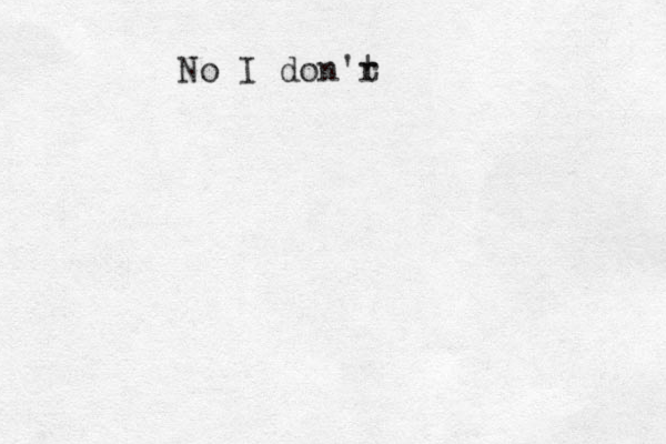 No I don'r t