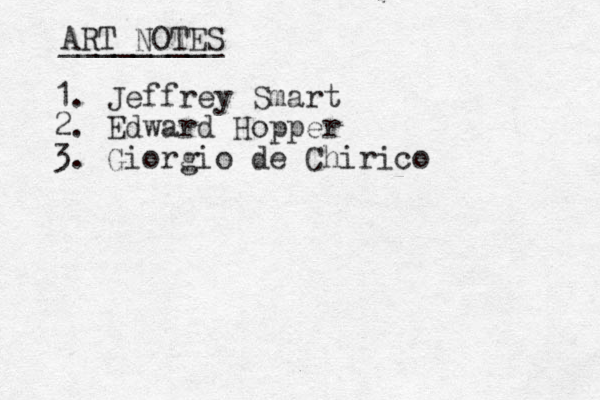 1. Jeffrey Smart 2. Edward Hopper 3. Giorgio de Chirico ART NOTES _________ 