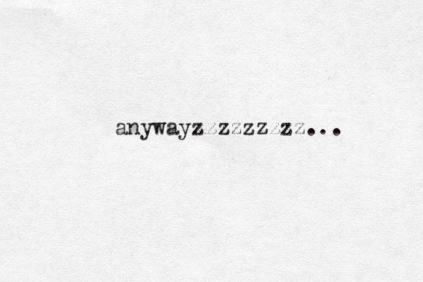 anywayzzzzzzzzz...