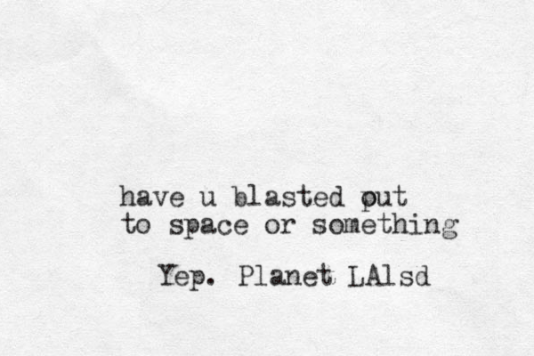 have u blasted put o to space or something Yep. Planet LAlsd 