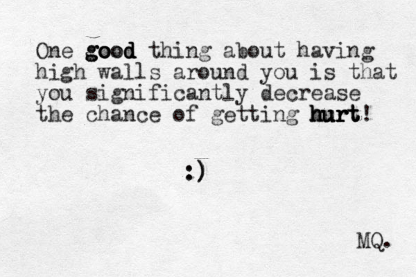 One good d o good go d thing about having high walls around you is that you significantly decrease the chance of getting hurt hurt hurt hurt! MQ. :) :) ) 