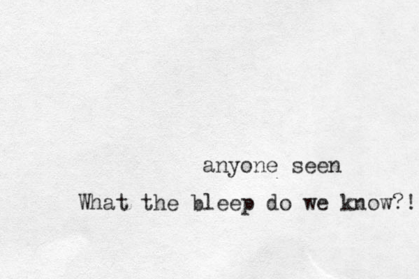anyone seen What the bleep do we know?! 