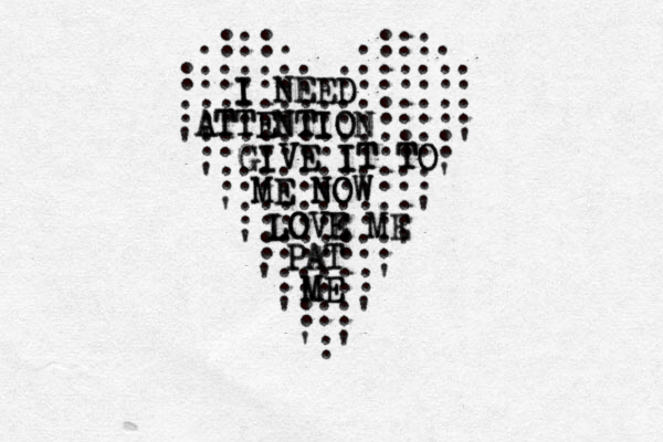 .:::. .:::. :::::::.::::::: ::::::::::::::: ' ':::::::::::::' ':::::::::::' ':::::::::' ':::::::' ':::::' ':::' ':' I NEED I I I NEED ATTENTION ATTENTIO N A TTENTIO GIVE IT TO GIVE IT TO GIVE IT TO ME NOW ME NOW ME NOW LOVE ME LOVE ME LOVE PAT PAT ME ME ME 