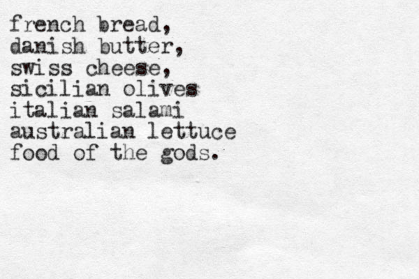 french bread, danish butter, swiss cheese, sicilian olives italian salami australian lettuce food of the gods.