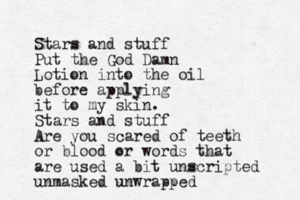 Stars and stuff Put the God Damn Lotion into the oil before applying it to my skin. Stars and stuff Are you scared of teeth or blood or words that are used a bit unscripted unmasked unwrapped 