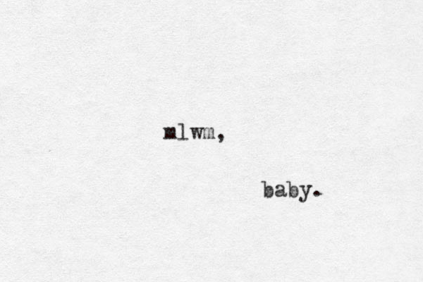 mlwm, baby.