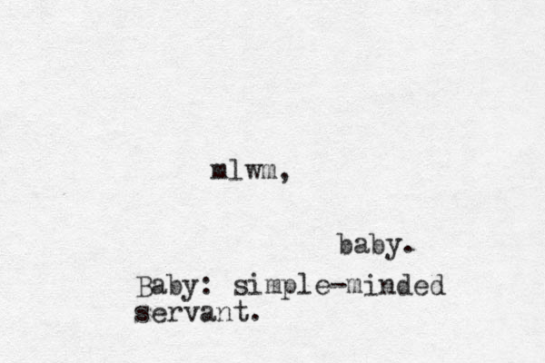 mlwm, baby. Baby: simple-minded servant .