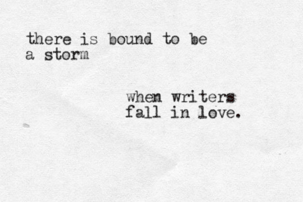 there is bound to be a storm when writers fall in love. 