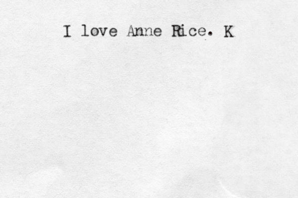 I love Anne Rice. K