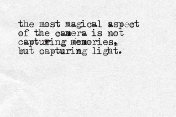 the most magical aspect of the camera is not capturing memories, but capturing light. 