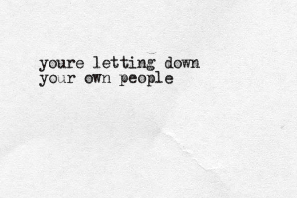youre letting down your own people