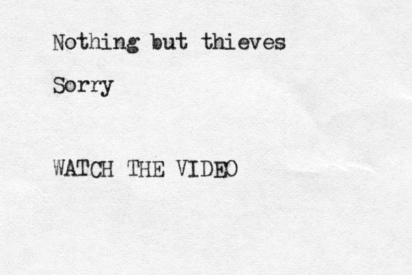 Nothing but thieves Sorry WATCH THE VIDEO
