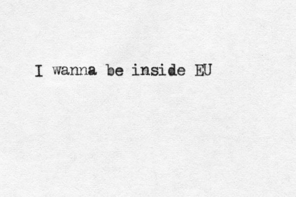 I wanna be inside EU