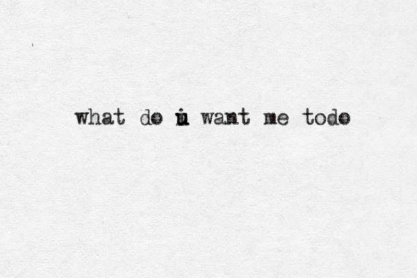 what do i u u want me todo