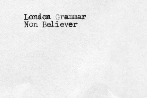 London Grammar Non Believer
