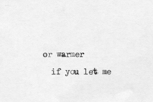 or warmer if you let me