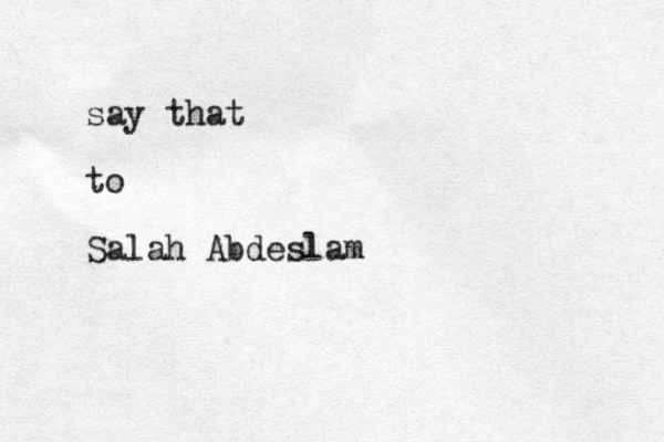 say that to Salah Abdeslam