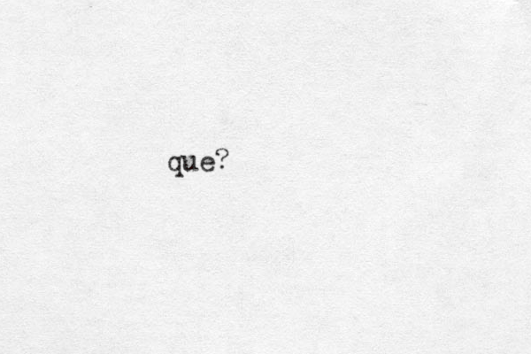 que?