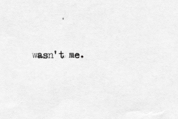 wasn't me.
