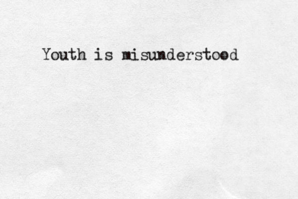 Youth is misunderstood