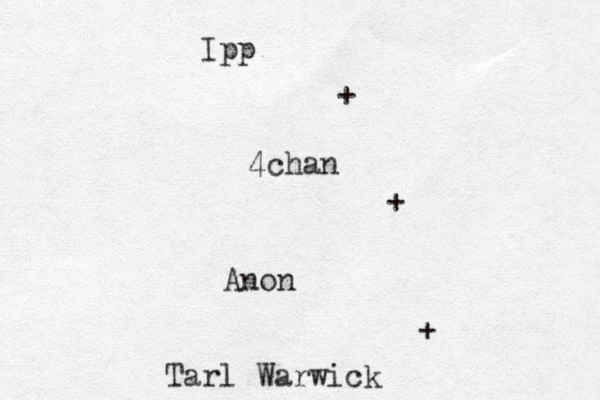 Tarl Warwick + Anon + 4chan + Ipp 