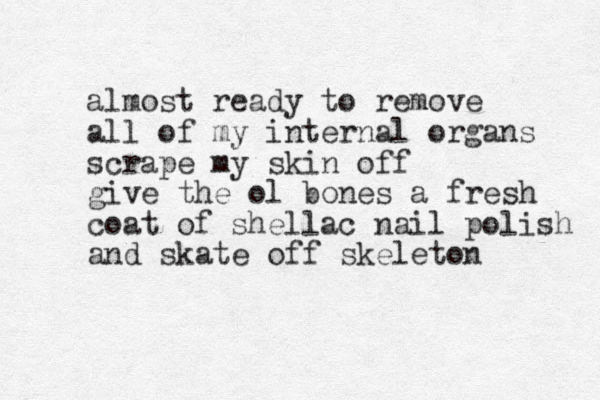 almost ready to remove all of my internal organs scrape my skin off give the ol bones a fresh coat of shellac nail polish and skate off skeleton 